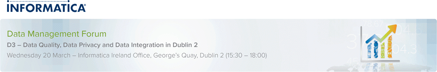 Informatica Ireland Data Management Forum - D3 – Data Quality, Data Privacy and Data Integration in Dublin 2 Informatica Ireland Data Management Forum - D3 – Data Quality, Data Privacy and Data Integration in Dublin 2